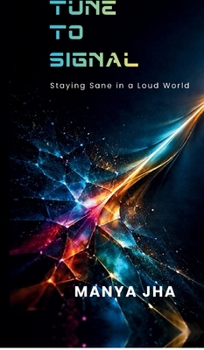 Hardcover Tune to Signal: Staying Sane in a Loud World Book