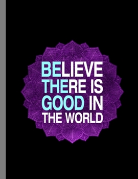 Paperback Believe There Is Good In The World: Be The Good Notebook - 120 Lined Pages 8.5x11 Composition Book