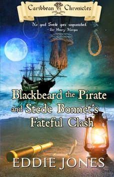 Blackbeard the Pirate and Stede Bonnet's Fateful Clash - Book #4 of the Caribbean Chronicles
