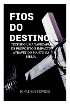 Paperback Fios do Destino: Tecendo uma tapeçaria de propósito e impacto através do manto na Bíblia [Portuguese] Book