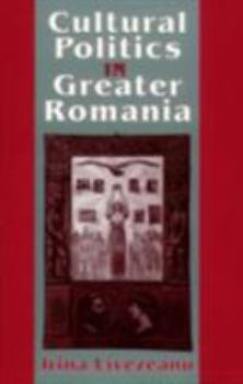 Paperback Cultural Politics in Greater Romania: Regionalism, Nation Building, and Ethnic Struggle, 1918 1930 Book