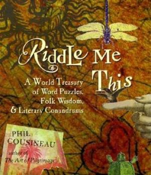 Hardcover Riddle Me This: A World Treasury of Word Puzzles Folk Wisdom and Literary Conundrums Book