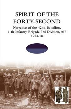 Paperback SPIRIT OF THE FORTY- SECONDNarrative of the 42nd Battalion, 11th Infantry Brigade 3rd Division, AIF 1914-18 Book