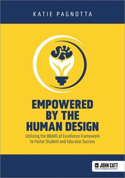 Paperback Empowered by the Human Design: Utilizing the Bbars of Excellence Framework to Foster Student and Educator Success Book
