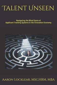 Talent Unseen: Navigating the Blind Spots of Applicant Tracking Systems in the Innovation Economy