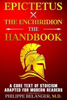 Epictetus – The Enchiridion – The Handbook: A Core Text of Stoicism Adapted for Modern Readers