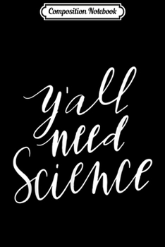 Composition Notebook: Yall Need Science Design for Teachers & Geeks Dark  Journal/Notebook Blank Lined Ruled 6x9 100 Pages