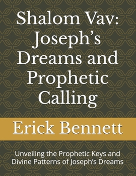 Paperback Shalom Vav: Joseph's Dreams and Prophetic Calling: Unveiling the Prophetic Keys and Divine Patterns of Joseph's Dreams Book