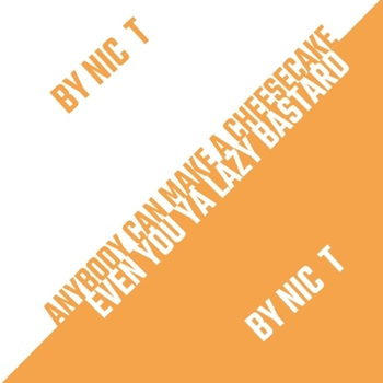 Paperback Anybody Can Make A Cheese Cake (Even You Ya Lazy Bastard!) Book