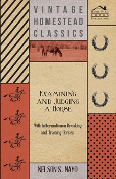 Paperback Examining and Judging a Horse - With Information on Breaking and Training Horses Book