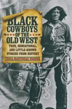 Paperback Black Cowboys of the Old West: True, Sensational, And Little-Known Stories From History Book