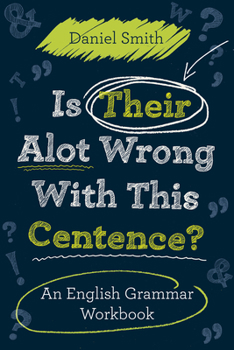 Paperback Is Their Alot Wrong with This Centence?: An English Grammar Workbook Book