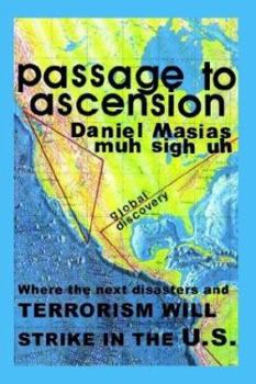 Paperback Passage to Ascension: Where the Next Disasters and Terrorism Will Strike in the U.S. Book