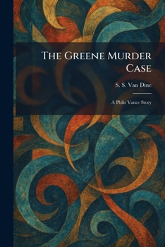 The Greene Murder Case: A Philo Vance Story