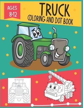 Paperback Truck Coloring and Dot Book Ages 8-12: Connect the dots and coloring Activity for kids Book