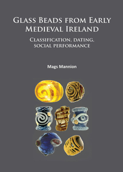 Glass Beads from Early Medieval Ireland: Classification, Dating, Social Performance