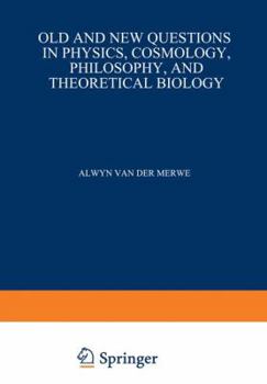 Paperback Old and New Questions in Physics, Cosmology, Philosophy, and Theoretical Biology: Essays in Honor of Wolfgang Yourgrau Book