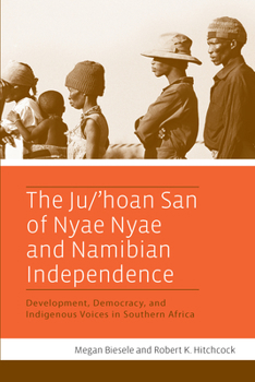 Hardcover The Ju/'Hoan San of Nyae Nyae and Namibian Independence: Development, Democracy, and Indigenous Voices in Southern Africa Book