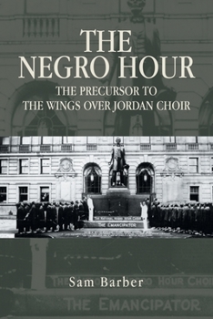 Paperback The Negro Hour: The Precursor to the Wings over Jordan Choir Book