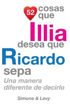 Paperback 52 Cosas Que Illia Desea Que Ricardo Sepa: Una Manera Diferente de Decirlo [Spanish] Book