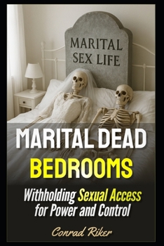 Paperback Marital Dead Bedrooms: Withholding Sexual Access for Power and Control Book