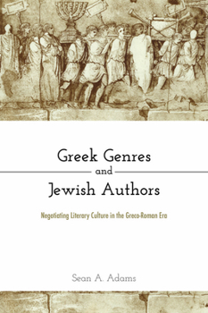 Hardcover Greek Genres and Jewish Authors: Negotiating Literary Culture in the Greco-Roman Era Book