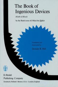 Hardcover The Book of Ingenious Devices / Kitáb Al-&#7716;iyal: Kitáb Al-Hiyal. by the Banú (Sons Of) Músà Bin Shákir Book