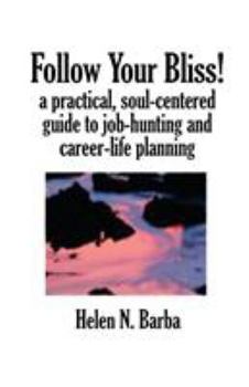 Paperback Follow Your Bliss!: A Practical, Soul-Centered Guide to Job-Hunting and Career-Life Planning Book