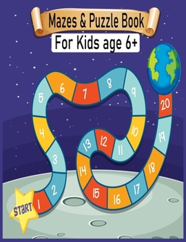 Mazes & Puzzle Book For Kids Age 6+: Mazes Activity Book For Kids Fun and Challenging Mazes Ages 6+