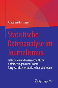 Paperback Statistische Datenanalyse Im Journalismus: Fallstudien Und Wissenschaftliche Anforderungen Zum Einsatz Fortgeschrittener Statistischer Methoden [German] Book