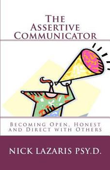 Paperback The Assertive Communicator: How to Become Open, Honest and Direct with Others Book
