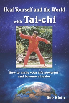 Paperback Heal Yourself and the World with Tai-chi: How to make your life powerful and become a healer Book