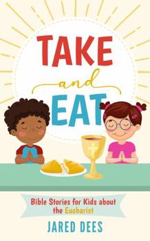 Paperback Take and Eat: Bible Stories for Kids about the Eucharist Book
