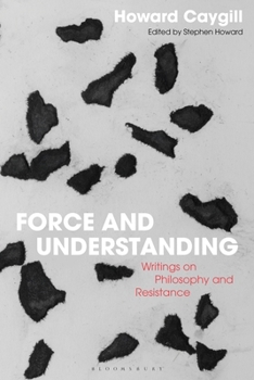 Hardcover Force and Understanding: Writings on Philosophy and Resistance Book