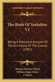 The Birds of Yorkshire: Being a Historical Account of the Avi-fauna of the County: 1; Volume 1