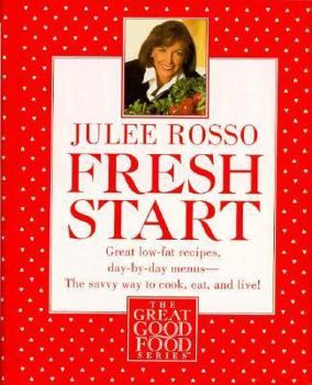 Fresh Start: Great Low-Fat Recipes, Day-by-Day Menus--The Savvy Way to Cook, Eat, and Live (The Great Good Food Series)