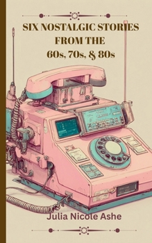Paperback Six Nostalgic Stories from the 60s, 70s, & 80s Book
