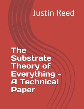 Paperback The Substrate Theory of Everything - A Technical Paper Book