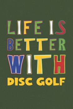 Paperback Life Is Better With Disc Golf: Disc Golf Lovers Funny Gifts Journal Lined Notebook 6x9 120 Pages Book