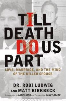 Hardcover Till Death Do Us Part: Love, Marriage, and the Mind of the Killer Spouse Book