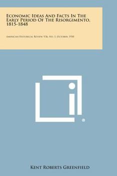 Paperback Economic Ideas and Facts in the Early Period of the Risorgimento, 1815-1848: American Historical Review, V36, No. 1, October, 1930 Book