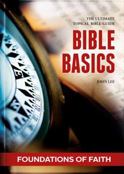 Hardcover Bible Basics - Foundations of Faith: The Ultimate Topical Bible Guide Book