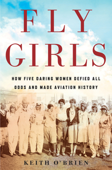 Hardcover Fly Girls: How Five Daring Women Defied All Odds and Made Aviation History Book