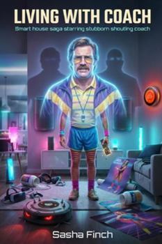 Paperback Living With Coach: Smart house saga starring stubborn shouting coach Book