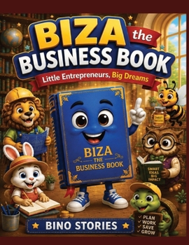 Biza the Business Book: Little Entrepreneurs, Big Dreams (Bino's Adventures Series)