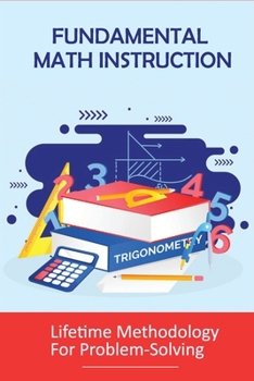 Paperback Fundamental Math Instruction: Lifetime Methodology For Problem-Solving: Basic Math Concepts For High School Book
