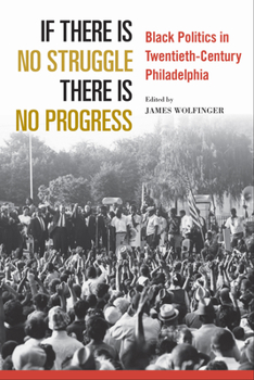 Paperback If There Is No Struggle There Is No Progress: Black Politics in Twentieth-Century Philadelphia Book