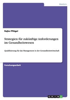 Paperback Strategien für zukünftige Anforderungen im Gesundheitswesen: Qualifizierung für das Management in der Gesundheitswirtschaft [German] Book