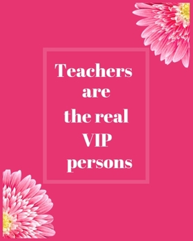 Teachers are the real VIP Persons: Teacher Planner with a beautiful design perfect gift for teachers