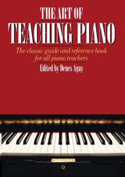 Paperback The Art of Teaching Piano: The Classic Guide and Reference Book for All Piano Teachers Book